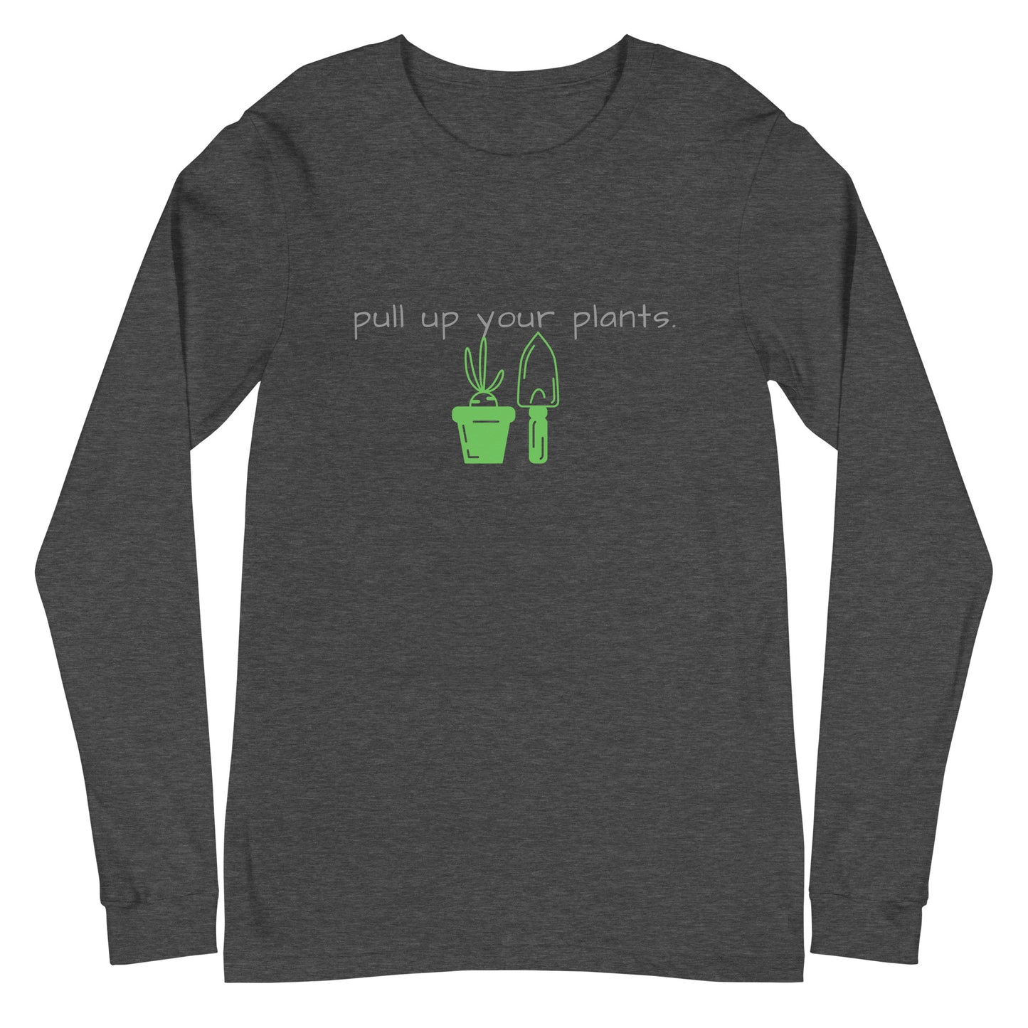 pull up your plants.